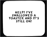 Help! I've swallowed a toaster and it's still on! Decorated Mouse Pad