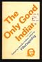 The only good Indian: Essays by Canadian Indians
