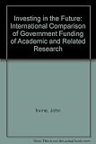 Investing in the future : an international comparison of government funding of academic and related research report of a study sponsored by the UK Advisory Board for the Research Councils and the US N