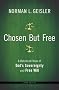Chosen But Free: A Balanced View of God's Sovereignty and Free Will