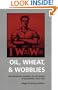 Oil, Wheat, & Wobblies: The Industrial Workers of the World in Oklahoma, 1905-1930