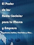 El poder de las Redes Sociales para tu Marca y Empresa (Spanish Edition)