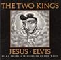 The Two Kings: Jesus & Elvis