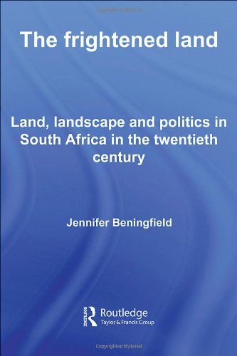 The Frightened Land: Land, Landscape and Politics in South Africa in the Twentieth Century
