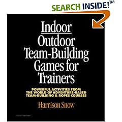 Indoor/Outdoor Team Building Games For Trainers: Powerful Activities From the World of Adventure-Based Team Building and Ropes Courses