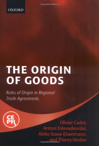 The Origin of Goods: Rules of Origin in Regional Trade Agreements (Centre for Economic Policy Research)