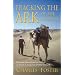 Tracking the Ark of the Covenant: By Camel, Foot, and Ancient Ford in Search of Antiquity's Greatest Treasure