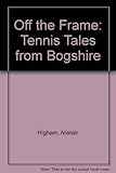 Off the frame : tennis tales from Bogshire