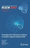 ECSCW 2007: Proceedings of the 10th European Conference on Computer-Supported Cooperative Work, Limerick, Ireland, 24-28 September 2007: Proceedings ... Work, Limerick, Ireland, 24-28 September 2007