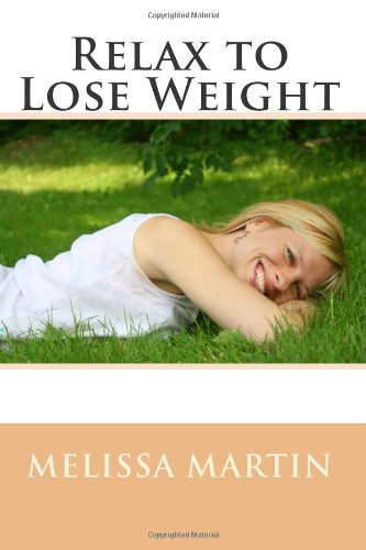 Relax to Lose Weight: How to Shed Pounds Without Starvation Dieting, Gimmicks or Dangerous Diet Pills, Using the Power of Sensible Foods, Water, Oxygen and Self-Image Psychology