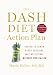 The DASH Diet Action Plan: Proven to Boost Weight Loss and Improve Health