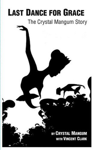 The Last Dance for Grace: The Crystal Mangum Story by Crystal Gail Mangum (2008-10-23)