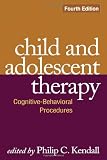 Child and Adolescent Therapy, Fourth Edition: Cognitive-Behavioral Procedures