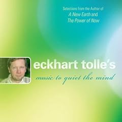 Eckhart Tolle's Music to Quiet The Mind