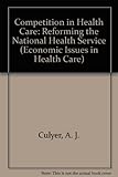 Competition in health care : reforming the NHS