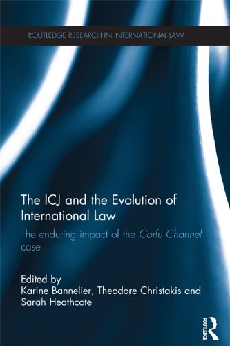 The ICJ and the Evolution of International Law: The Enduring Impact of the Corfu Channel Case (Routledge Research in International Law)