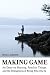 Making Game: An Essay on Hunting, Familiar Things, and the Strangeness of Being Who One Is (Au Press)