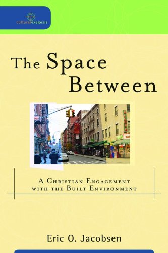 Space Between, The: A Christian Engagement with the Built Environment (Cultural Exegesis)