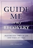 Guide Me in My Recovery: Prayers for Times of Joy and Times of Trial