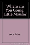 Where are you going, little mouse?
