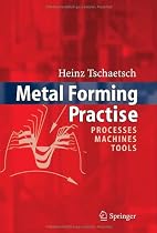 Metal Forming Practise: Processes - Machines - Tools