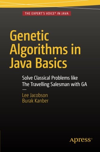 Genetic Algorithms in Java Basics, by Lee Jacobson, Burak Kanber