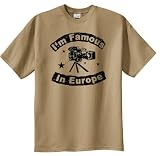I'm Famous In Europe T-shirt (Regular and Big & Tall Sizes)
