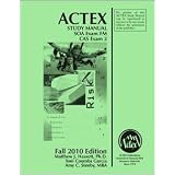 ACTEX Study Manual SOA Exam FM CAS Exam 2 Fall 2010 Edition