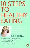 10 Steps to Healthy Eating: How to Boost Energy, Manage Weight, and Prevent Disease with Food