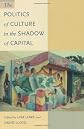The Politics of Culture in the Shadow of Capital: Worlds Aligned (Post-Contemporary Interventions)