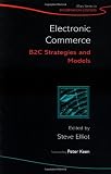 Electronic Commerce: B2C Strategies and Models (John Wiley Series in Information Systems)