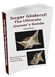 Search : Sugar Gliders! The Ultimate Owner's Guide