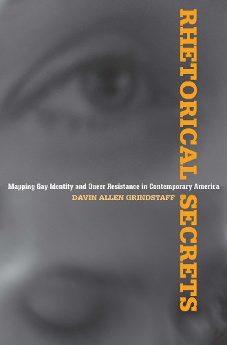 Rhetorical Secrets: Mapping Gay Identity and Queer Resistance in Contemporary America (Albma Rhetoric Cult & Soc Crit)