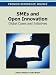 Smes and Open Innovation: Global Cases and Initiatives (Premier Reference Source)