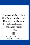 Das Argerliche Leben Und Schreckliche Ende Des Vielberuchtigten Erz-Schwarzkunstlers Johannis Fausti (1838) (German Edition)