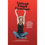 unload email overload how to master email communications unload email overload and save your precious time