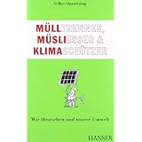 M�lltrenner, M�sliesser und Klimasch�tzer: Wir Deutschen und unsere Umweltvon "Volker Quaschning"