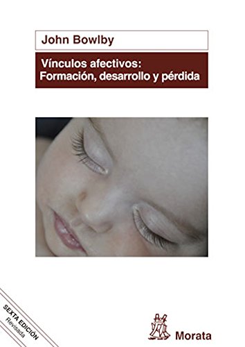 Vínculos afectivos: formación, desarrollo y pérdida (edición renovada) (Spanish Edition)