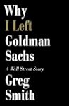 Why I Left Goldman Sachs: Or How the...