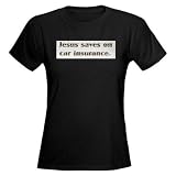 Jesus saves on car insurance Funny Womens Dark T Shirt by CafePress Reviews 41QuGpbEh4L. SL160 Jesus saves on car insurance Funny Womens Dark T Shirt by CafePress Reviews