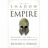 In the shadow of empire : reclaiming the Bible as a history of faithful resistance