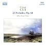Cui: 25 Preludes
