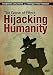 Hijacking Humanity: The Cause of Effect