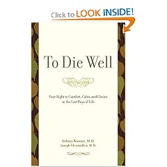 To Die Well: Your Right to Comfort, Calm, and Choice in the Last Days of Life