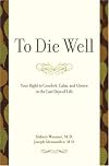 To Die Well: Your Right to Comfort, Calm, and Choice in the Last Days of Life