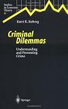 Criminal Dilemmas: A Theoretical Approach Towards Understanding and Preventing Crime (Studies in Economic Theory 12)