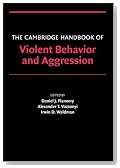 The Cambridge Handbook of Violent Behavior and Aggression (Cambridge Handbooks in Psychology)
