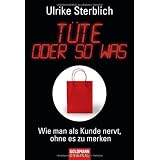 T�te oder so was: Wie man als Kunde nervt, ohne es zu merkenvon "Ulrike Sterblich"