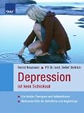Depression ist kein Schicksal: Die besten Therapien und Heilmethoden Wirksame Hilfe f&uuml;r Betroffene und Angeh&ouml;rige - Bernd Neumann, Detlef Dietrich