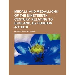Medals and Medallions of the Nineteenth Century, Relating to England, by Foreign Artists